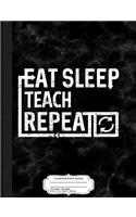 Eat Sleep Teach: Composition Notebook College Ruled 93/4 x 71/2 100 Sheets 200 Pages For Writing