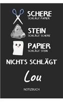 Nichts schlägt - Lou - Notizbuch: Schere - Stein - Papier - Individuelles personalisiertes Frauen & Mädchen Namen Blanko Notizbuch. Liniert leere Seiten. Coole Uni & Schulsachen, bes