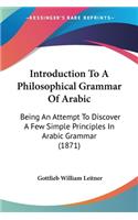 Introduction To A Philosophical Grammar Of Arabic