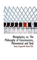 Metaphysics; Or, the Philosophy of Consciousness, Phenomenal and Real