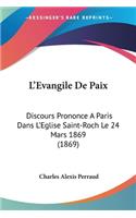 L'Evangile De Paix: Discours Prononce A Paris Dans L'Eglise Saint-Roch Le 24 Mars 1869 (1869)