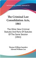 The Criminal Law Consolidation Acts, 1861