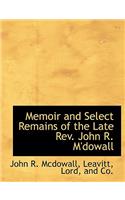 Memoir and Select Remains of the Late REV. John R. M'Dowall