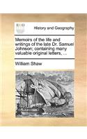 Memoirs of the Life and Writings of the Late Dr. Samuel Johnson; Containing Many Valuable Original Letters, ...