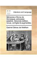 Memoires D'Anne de Gonzague, Princesse Palatine. Seconde Dition, Revue, Corrige & Augmente.