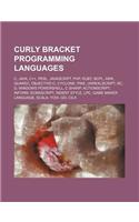 Curly Bracket Programming Languages: C, Java, C++, Perl, JavaScript, PHP, Ruby, Bcpl, awk, Quakec, Objective-C, Cyclone, Pike, Unrealscript, Rc(English)
