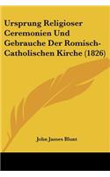 Ursprung Religioser Ceremonien Und Gebrauche Der Romisch-Catholischen Kirche (1826)