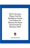 Die St. Servatius-Platten Und Die Kirchlichen Gerathe Und Gefasse