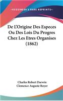 De L'Origine Des Especes Ou Des Lois Du Progres Chez Les Etres Organises (1862)