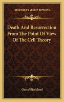 Death and Resurrection from the Point of View of the Cell Theory