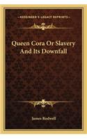 Queen Cora Or Slavery And Its Downfall