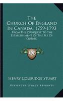 Church of England in Canada, 1759-1793: From the Conquest to the Establishment of the See of Quebec