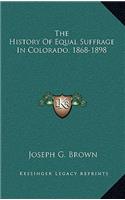 History Of Equal Suffrage In Colorado, 1868-1898