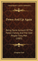 Down and Up Again: Being Some Account of the Felton Family, and the Odd People They Met (1885)
