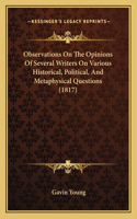 Observations On The Opinions Of Several Writers On Various Historical, Political, And Metaphysical Questions (1817)