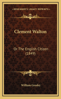 Clement Walton: Or The English Citizen (1849)