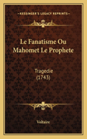 Le Fanatisme Ou Mahomet Le Prophete: Tragedie (1743)(English)