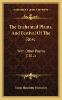 The Enchanted Plants, And Festival Of The Rose