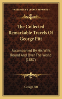 Collected Remarkable Travels Of George Pitt