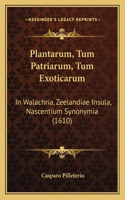 Plantarum, Tum Patriarum, Tum Exoticarum: In Walachria, Zeelandiae Insula, Nascentium Synonymia (1610)