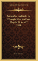 Sermon Sur Ces Paroles De L'Euaugile Selon Saint Jean Chapitre 16, Verset 7 (1655)