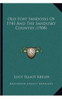 Old Fort Sandoski Of 1745 And The Sandusky Country (1908)
