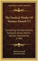 The Poetical Works Of Thomas Parnell V1: Containing His Anacreontics, Eclogues, Songs, Hymns, Epistles, Miscellanies (1786)