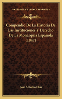 Compendio De La Historia De Las Instituciones Y Derecho De La Monarquia Espanola (1847)