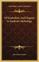 Of Symbolism And Disguise In Symbolic Mythology