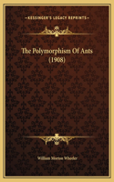 The Polymorphism Of Ants (1908)