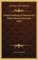 Kritisk Granskning Af Mossorna Uti Dillenii Historia Muscorum (1884)