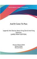 And It Came To Pass: Legends And Stories About King David And King Solomon (LARGE PRINT EDITION)