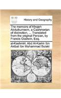 Memoirs of Khojeh Abdulkurreem, a Cashmerian of Distinction, ... Translated from the Original Persian, by Francis Gladwin, Esq.