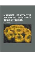 A Concise History of the Ancient and Illustrious House of Gordon