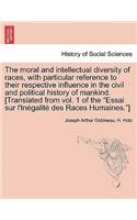 The moral and intellectual diversity of races, with particular reference to their respective influence in the civil and political history of mankind. [Translated from vol. 1 of the 
