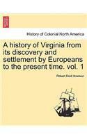 history of Virginia from its discovery and settlement by Europeans to the present time. vol. 1
