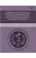 Estimation for the Arrival Process of M[x]/M/1 Queueing Models with a Poisson Stopped Zero-Truncated Poisson Batch Distribution Based on Insufficient