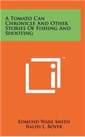 A Tomato Can Chronicle and Other Stories of Fishing and Shooting