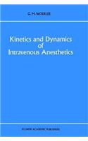 Kinetics and Dynamics of Intravenous Anesthetics. Developments in Critical Care Medicine and Anesthesiology, Volume 26.: (Developments in Critical Care, Medicine, and Anesthesiology)