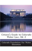 Citizen's Guide to Colorado Water Law, Ed. 2