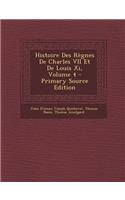 Histoire Des Regnes de Charles VII Et de Louis XI, Volume 4: (English)