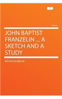 John Baptist Franzelin ... a Sketch and a Study