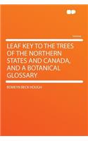 Leaf Key to the Trees of the Northern States and Canada, and a Botanical Glossary