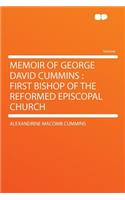 Memoir of George David Cummins: First Bishop of the Reformed Episcopal Church