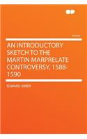 An Introductory Sketch to the Martin Marprelate Controversy, 1588-1590