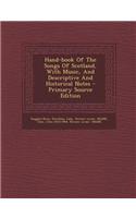 Hand-Book of the Songs of Scotland, with Music, and Descriptive and Historical Notes - Primary Source Edition