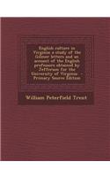 English Culture in Virginia; A Study of the Gilmer Letters and an Account of the English Professors Obtained by Jefferson for the University of Virgin