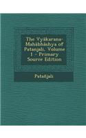 The Vyakarana-Mahabhashya of Patanjali, Volume 1 - Primary Source Edition