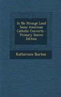 In No Strange Land Some American Catholic Converts