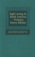 Sight-Seeing in South America - Primary Source Edition